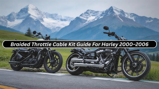 Braided Throttle Cable Kit Guide For Harley-Davidson 2000–2006
