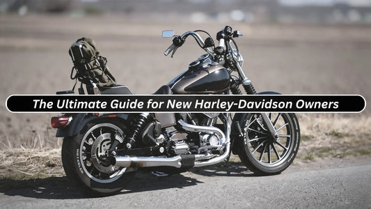 The Ultimate Guide for New Harley-Davidson Owners: 5 Essential Tips