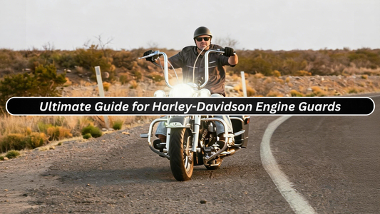 Ultimate Guide for Harley-Davidson Engine Guards