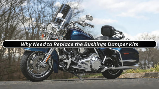 Why Need to Replace the Bushings Damper Kits