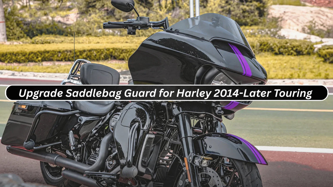 Why need upgrade Saddlebag Guard for Harley 2014-Later Touring Models